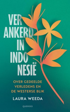 Denkend aan Indonesië Over verbonden verledens en de westerse blik  Laura Weeda