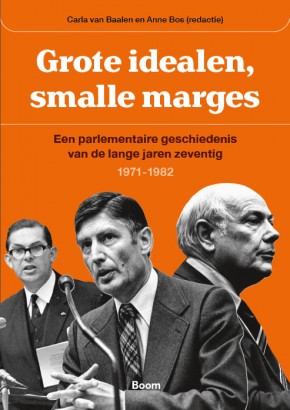 Grote idealen, smalle marges Een parlementaire geschiedenis van de lange jaren zeventig (1971‑1982)