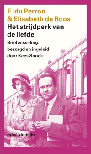 Het strijdperk van de liefde Briefwisseling, bezorgd en ingeleid door Kees Snoek  Elisabeth de Roos & E. du Perron